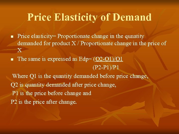 Price Elasticity of Demand Price elasticity= Proportionate change in the qunatity demanded for product