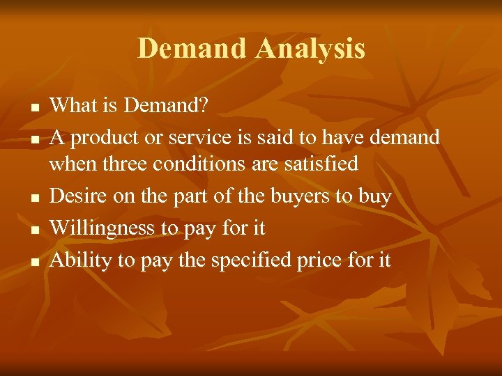 Demand Analysis n n n What is Demand? A product or service is said