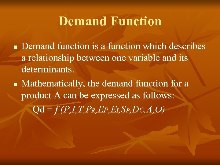 Demand Function n n Demand function is a function which describes a relationship between