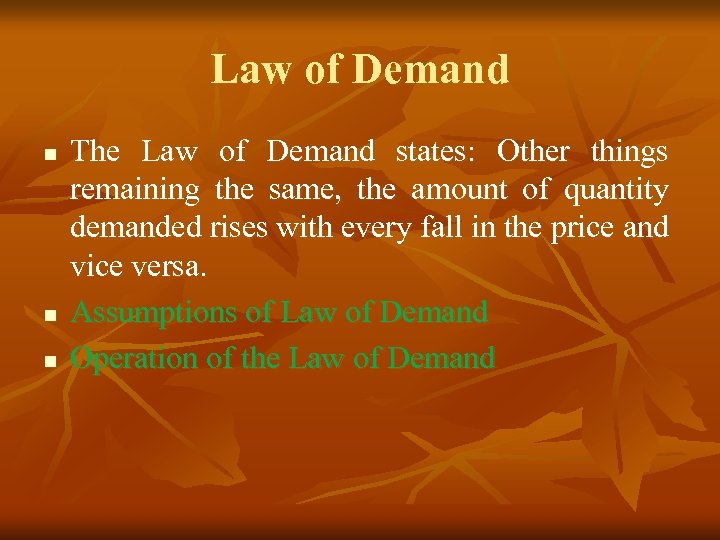 Law of Demand n n n The Law of Demand states: Other things remaining