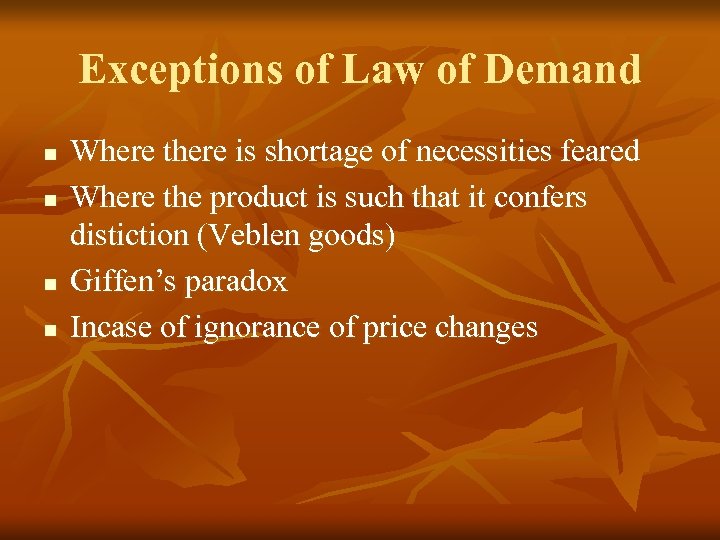 Exceptions of Law of Demand n n Where there is shortage of necessities feared