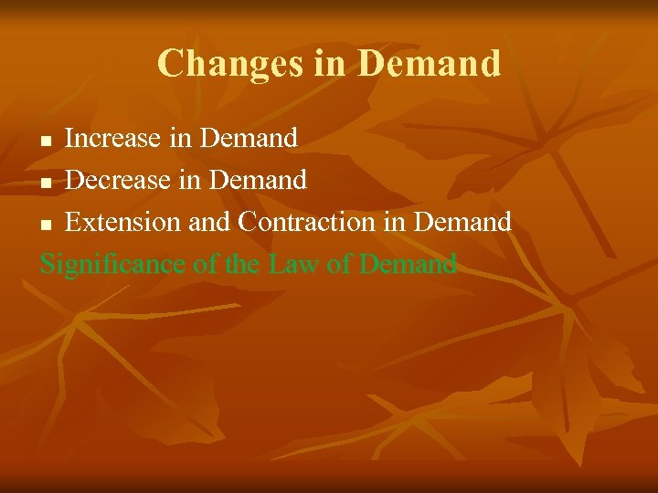 Changes in Demand Increase in Demand n Decrease in Demand n Extension and Contraction