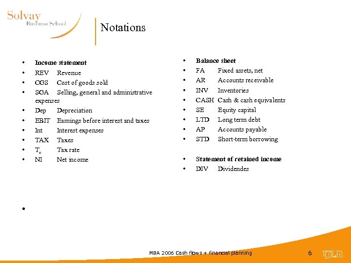 Notations • • • Income statement REV Revenue CGS Cost of goods sold SGA