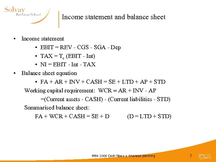 Income statement and balance sheet • Income statement • EBIT = REV - CGS