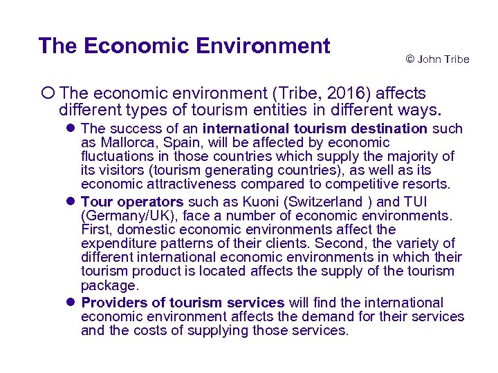 The Economic Environment © John Tribe ¡ The economic environment (Tribe, 2016) affects different
