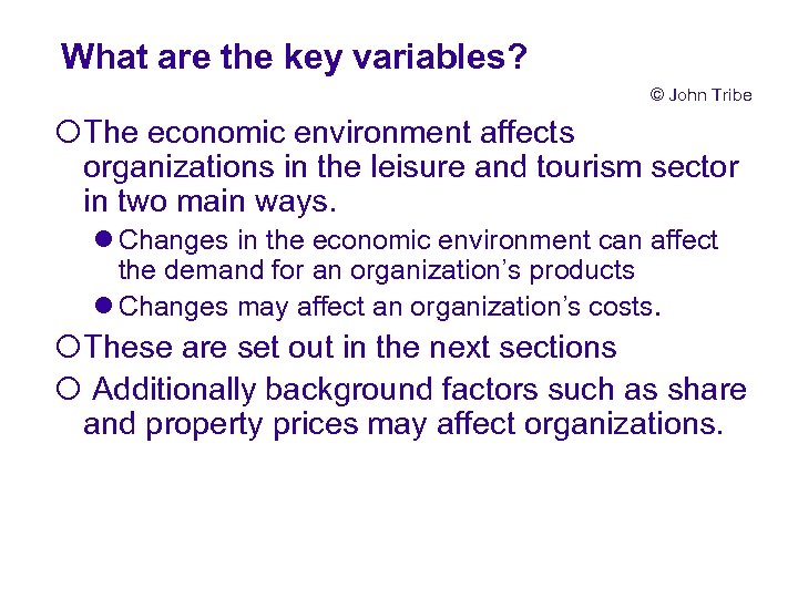 What are the key variables? © John Tribe ¡The economic environment affects organizations in