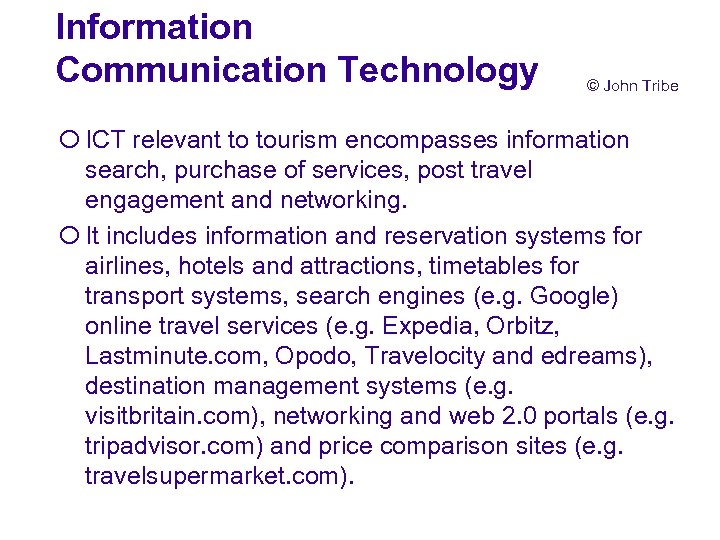 Information Communication Technology © John Tribe ¡ ICT relevant to tourism encompasses information search,