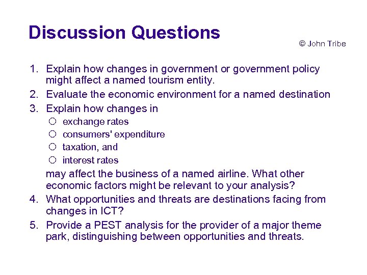 Discussion Questions © John Tribe 1. Explain how changes in government or government policy