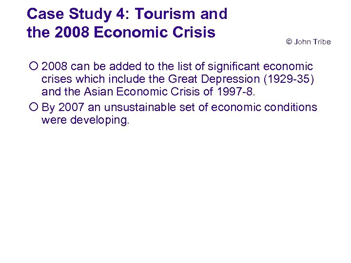 Case Study 4: Tourism and the 2008 Economic Crisis © John Tribe ¡ 2008