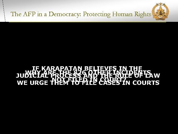 The AFP in a Democracy: Protecting Human Rights IF KARAPATAN BELIEVES IN THE WHY