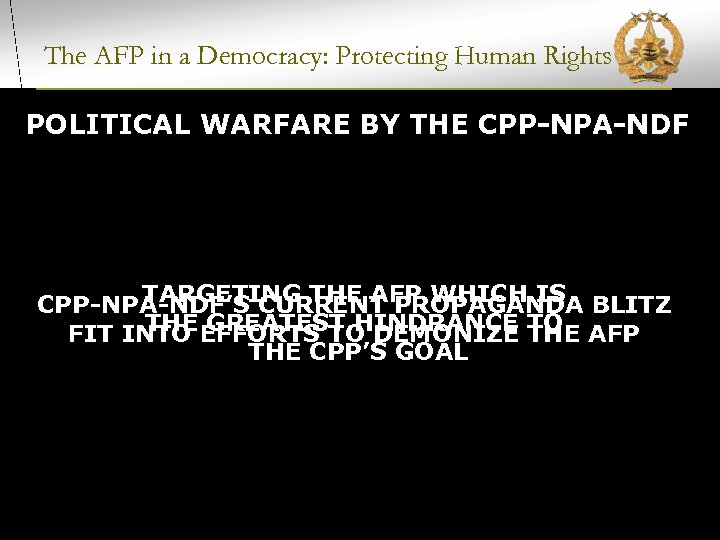 The AFP in a Democracy: Protecting Human Rights POLITICAL WARFARE BY THE CPP-NPA-NDF TARGETING