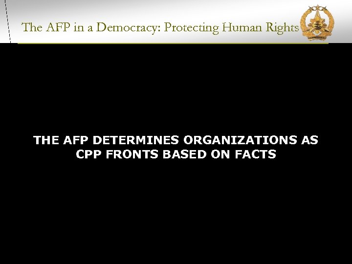 The AFP in a Democracy: Protecting Human Rights THE AFP DETERMINES ORGANIZATIONS AS CPP