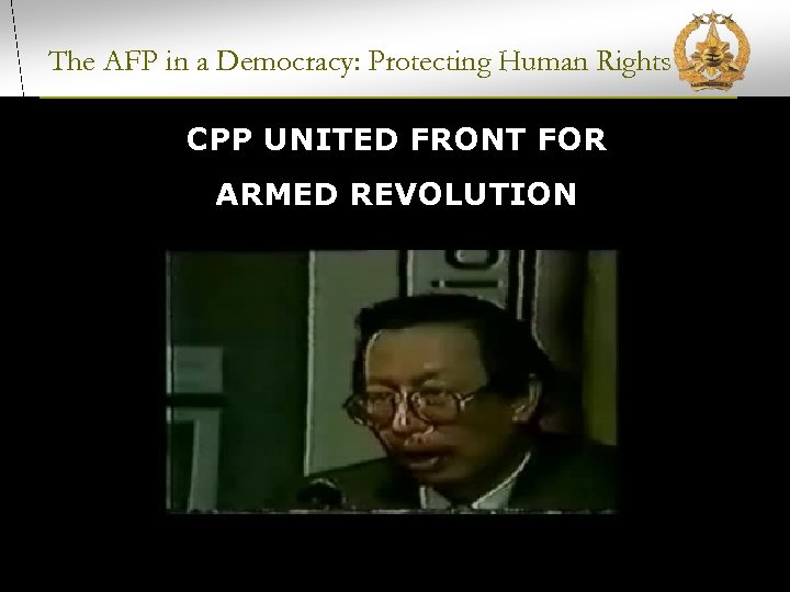 The AFP in a Democracy: Protecting Human Rights CPP UNITED FRONT FOR ARMED REVOLUTION