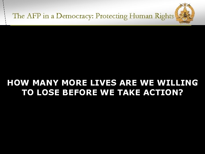 The AFP in a Democracy: Protecting Human Rights HOW MANY MORE LIVES ARE WE