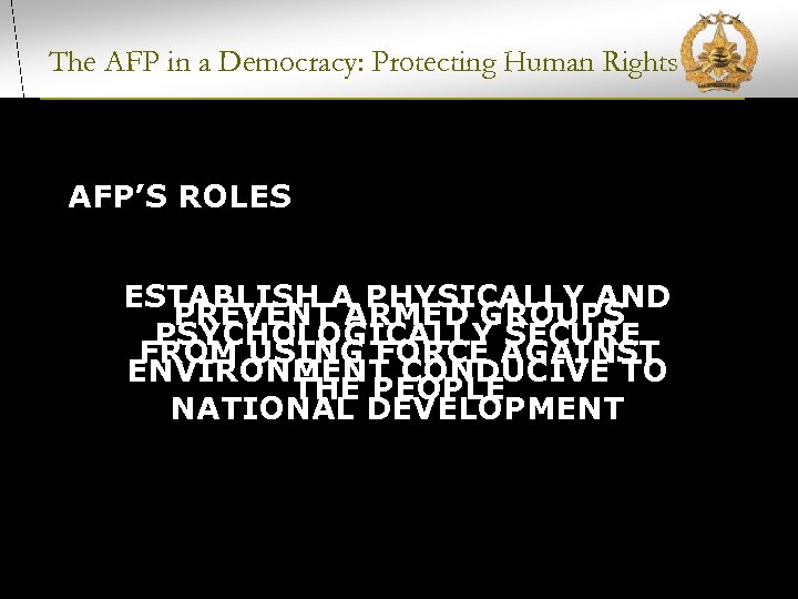 The AFP in a Democracy: Protecting Human Rights AFP’S ROLES ESTABLISH A PHYSICALLY AND