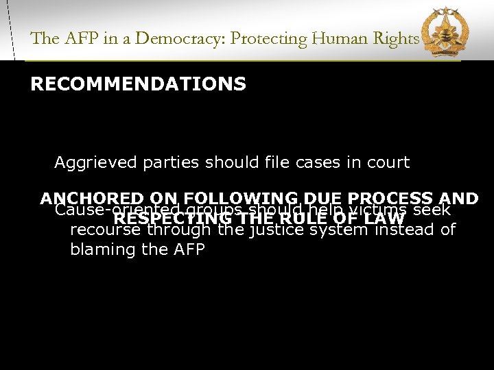 The AFP in a Democracy: Protecting Human Rights RECOMMENDATIONS Aggrieved parties should file cases