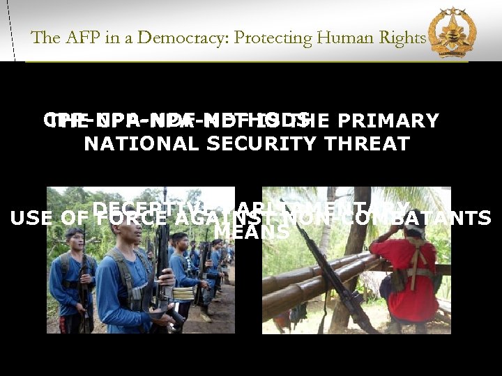 The AFP in a Democracy: Protecting Human Rights CPP-NPA-NDF METHODS PRIMARY THE CPP-NPA-NDF IS