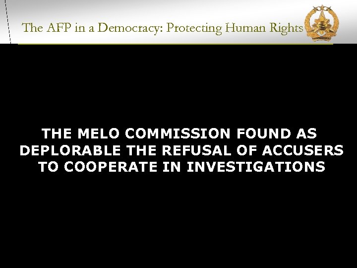 The AFP in a Democracy: Protecting Human Rights THE MELO COMMISSION FOUND AS DEPLORABLE