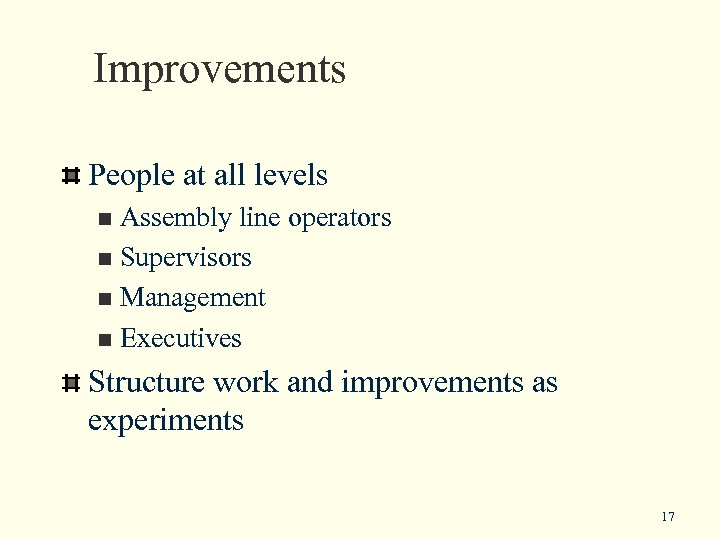 Improvements People at all levels Assembly line operators n Supervisors n Management n Executives