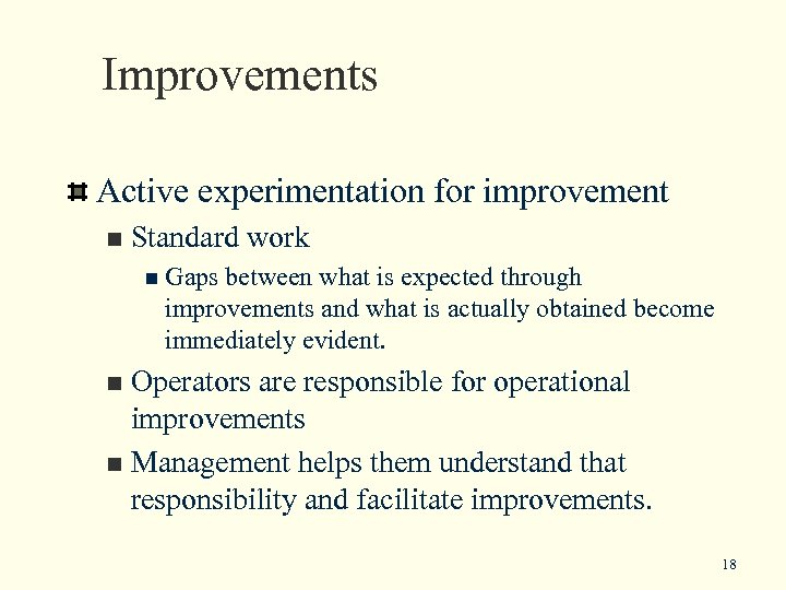 Improvements Active experimentation for improvement n Standard work n Gaps between what is expected