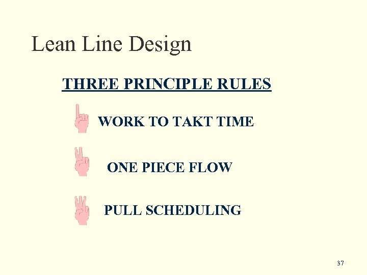 Lean Line Design THREE PRINCIPLE RULES WORK TO TAKT TIME ONE PIECE FLOW PULL