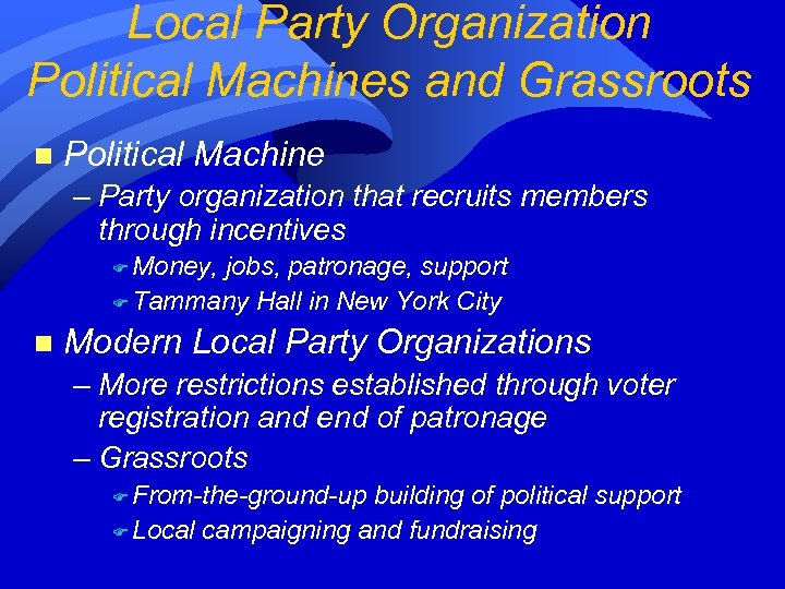 Local Party Organization Political Machines and Grassroots n Political Machine – Party organization that