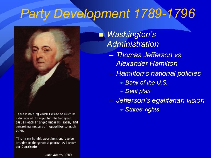 Party Development 1789 -1796 n Washington’s Administration – Thomas Jefferson vs. Alexander Hamilton –