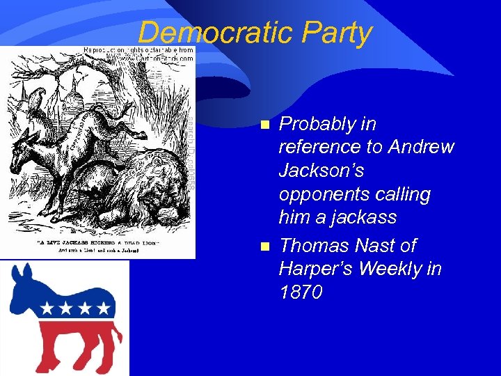 Democratic Party n n Probably in reference to Andrew Jackson’s opponents calling him a