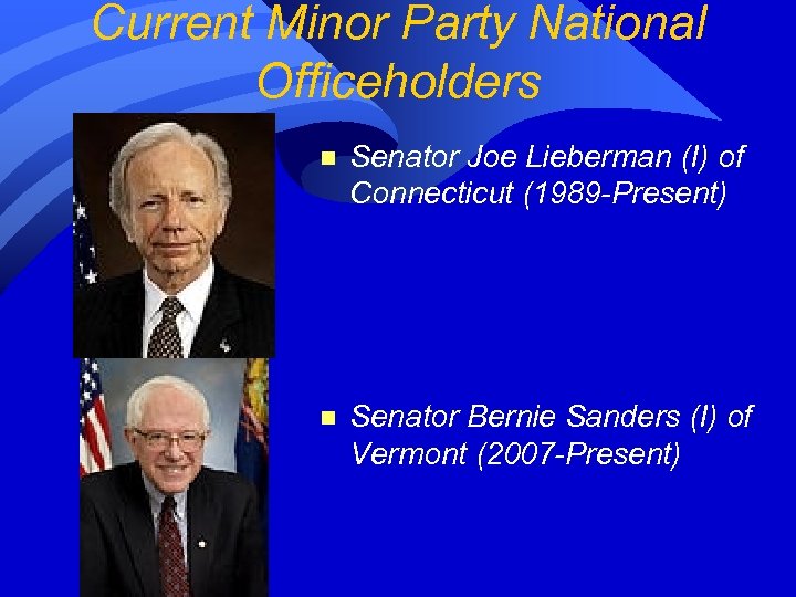 Current Minor Party National Officeholders n Senator Joe Lieberman (I) of Connecticut (1989 -Present)