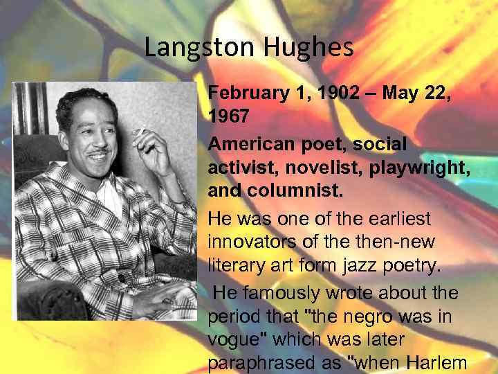 Langston Hughes February 1, 1902 – May 22, 1967 American poet, social activist, novelist,