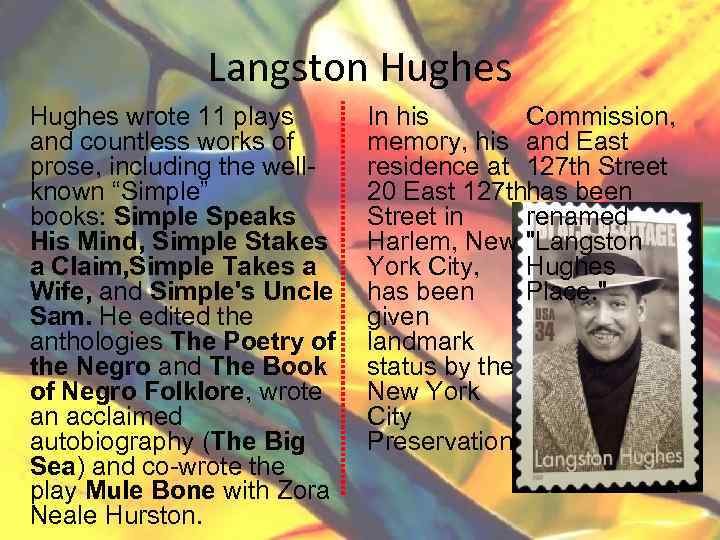 Langston Hughes wrote 11 plays and countless works of prose, including the wellknown “Simple”