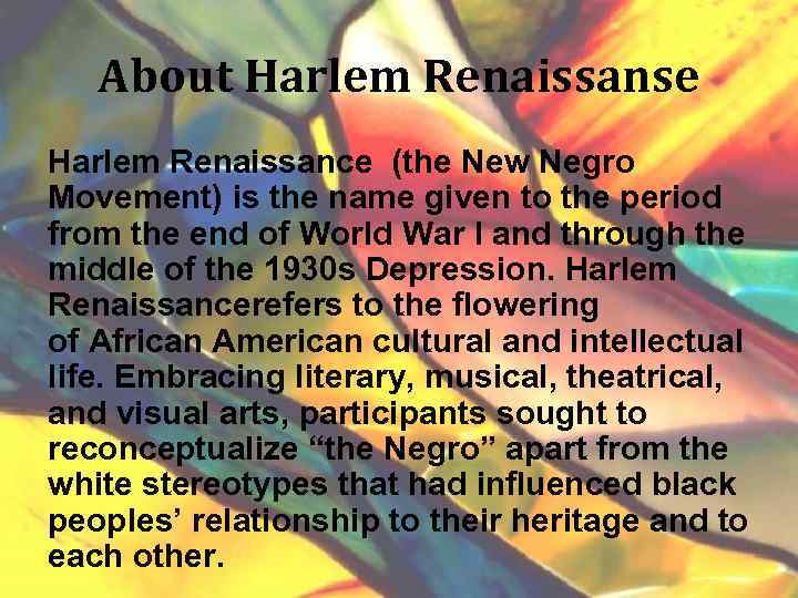 About Harlem Renaissanse Harlem Renaissance (the New Negro Movement) is the name given to