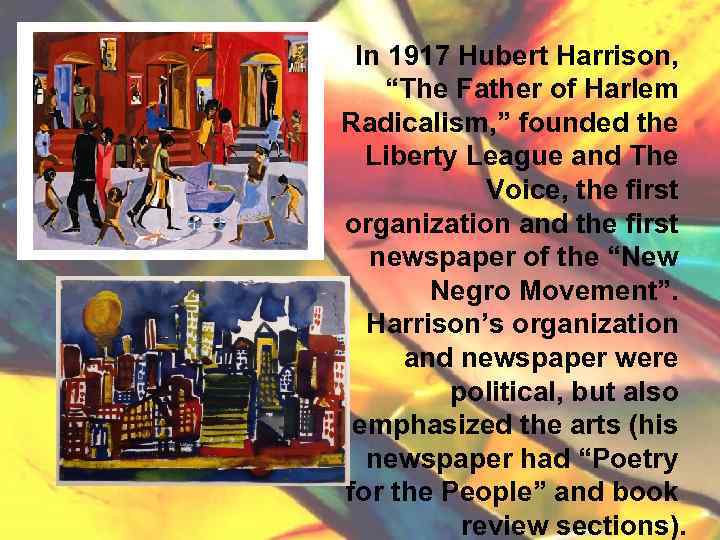 In 1917 Hubert Harrison, “The Father of Harlem Radicalism, ” founded the Liberty League