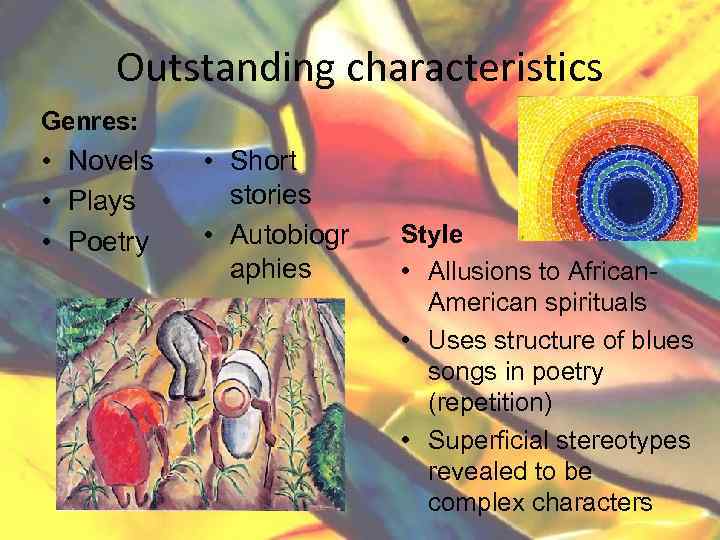 Outstanding characteristics Genres: • Novels • Plays • Poetry • Short stories • Autobiogr