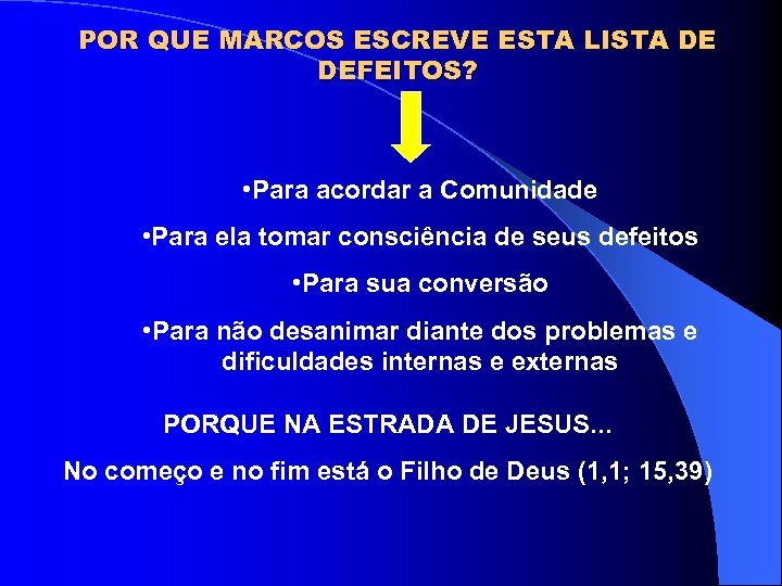 POR QUE MARCOS ESCREVE ESTA LISTA DE DEFEITOS? • Para acordar a Comunidade •