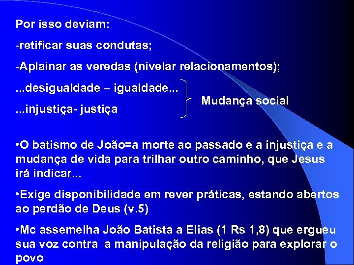 Por isso deviam: -retificar suas condutas; -Aplainar as veredas (nivelar relacionamentos); . . .