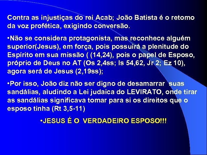 Contra as injustiças do rei Acab; João Batista é o retomo da voz profética,