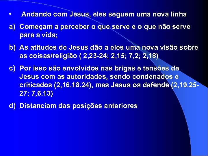 • Andando com Jesus, eles seguem uma nova linha a) Começam a perceber
