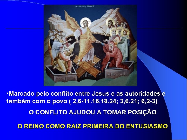 • Marcado pelo conflito entre Jesus e as autoridades e também com o