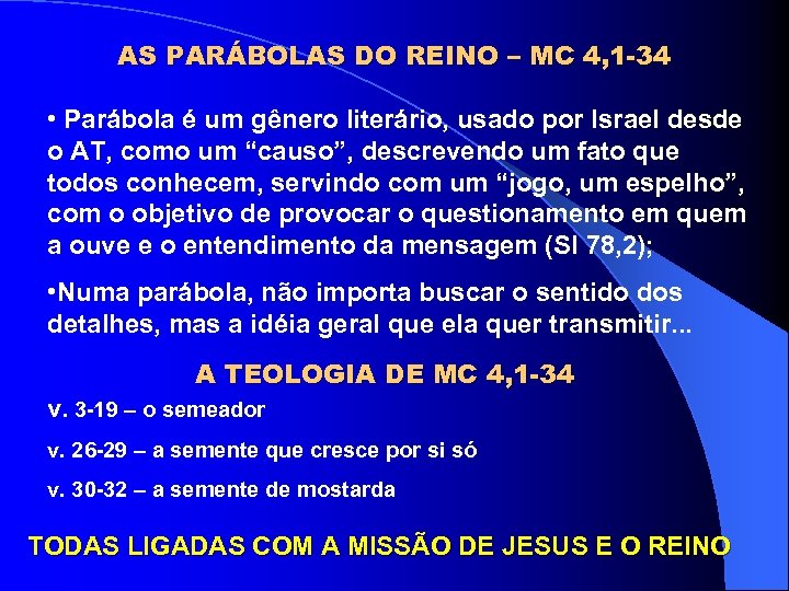 AS PARÁBOLAS DO REINO – MC 4, 1 -34 • Parábola é um gênero