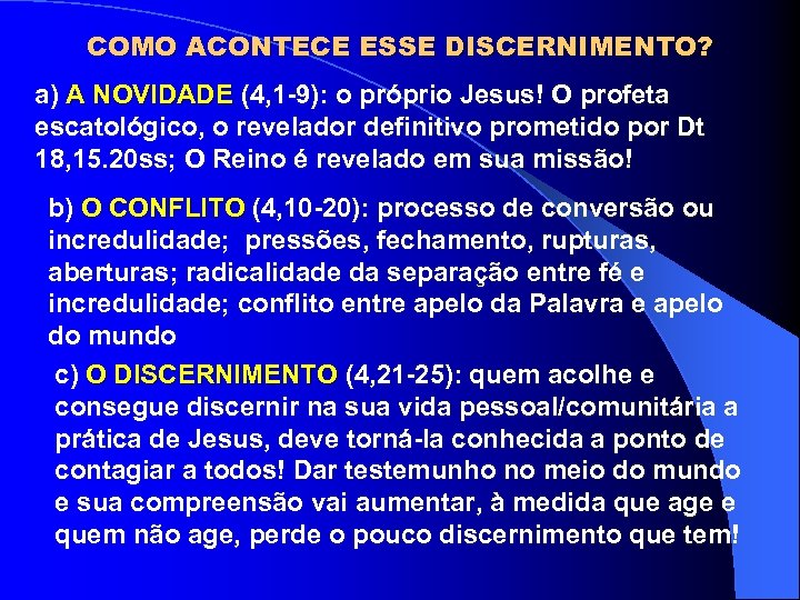 COMO ACONTECE ESSE DISCERNIMENTO? a) A NOVIDADE (4, 1 -9): o próprio Jesus! O