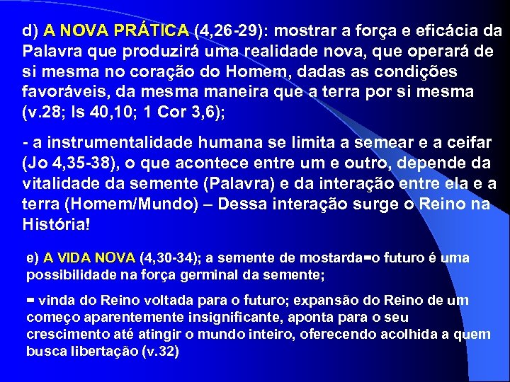d) A NOVA PRÁTICA (4, 26 -29): mostrar a força e eficácia da Palavra