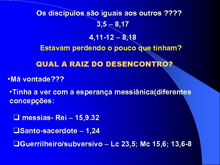Os discípulos são iguais aos outros ? ? 3, 5 – 8, 17 4,