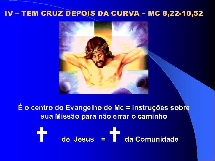 IV – TEM CRUZ DEPOIS DA CURVA – MC 8, 22 -10, 52 É