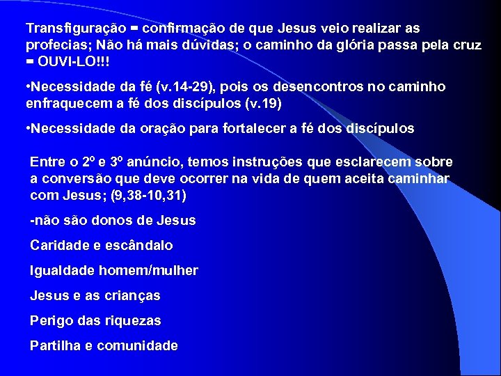 Transfiguração = confirmação de que Jesus veio realizar as profecias; Não há mais dúvidas;