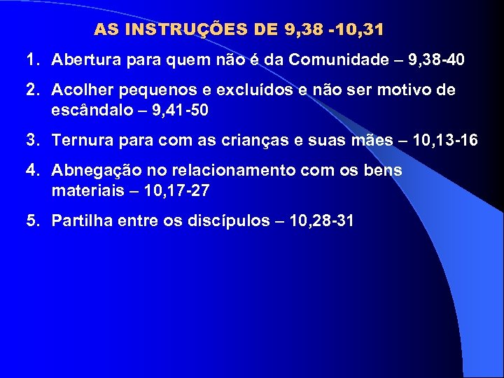AS INSTRUÇÕES DE 9, 38 -10, 31 1. Abertura para quem não é da