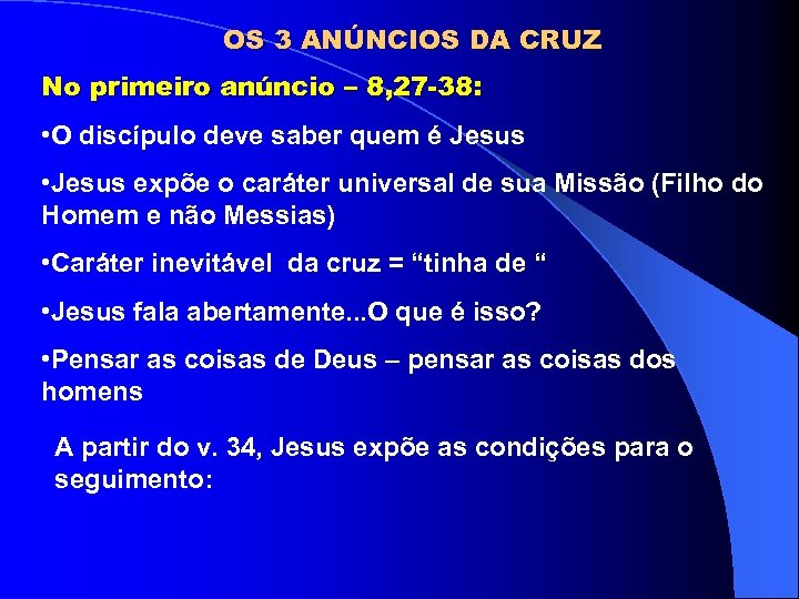 OS 3 ANÚNCIOS DA CRUZ No primeiro anúncio – 8, 27 -38: • O