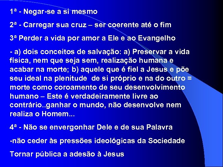 1ª - Negar-se a si mesmo 2ª - Carregar sua cruz – ser coerente
