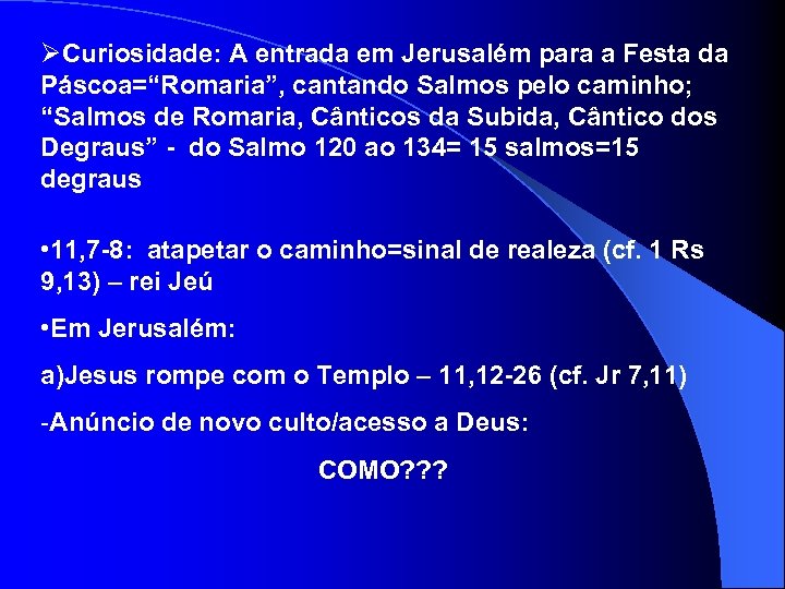 ØCuriosidade: A entrada em Jerusalém para a Festa da Páscoa=“Romaria”, cantando Salmos pelo caminho;