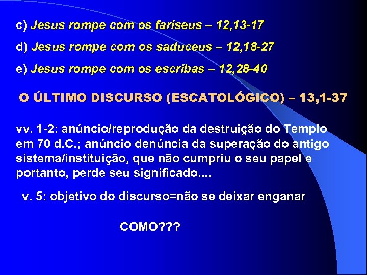 c) Jesus rompe com os fariseus – 12, 13 -17 d) Jesus rompe com